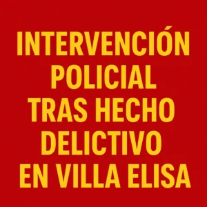 Intervención policial tras hecho delictivo en Villa Elisa: dos adolescentes fueron localizados y puestos a disposición de sus responsables legales